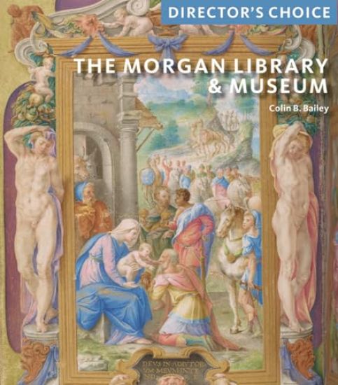 The Morgan Library & Museum – Colin B. Bailey, kirjan kansikuva