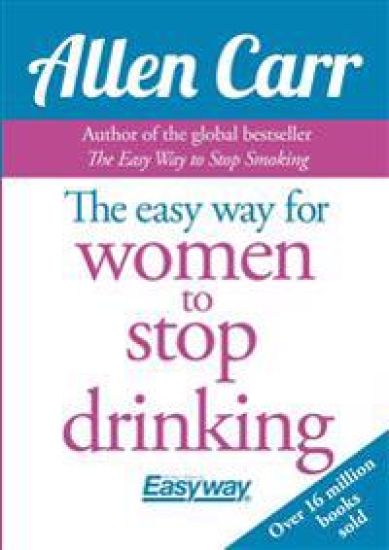 Allen Carr's Easy Way for Women to Quit Drinking: The Original Easyway Method