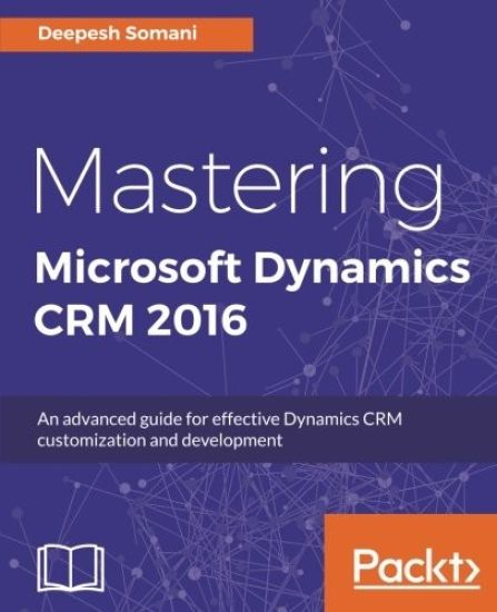 Mastering Microsoft Dynamics CRM 2016
