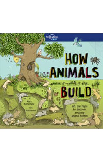 Lonely Planet Kids How Animals Build