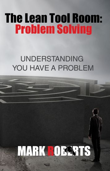 The Lean Tool Room. Problem Solving, Understanding You Have a Problem