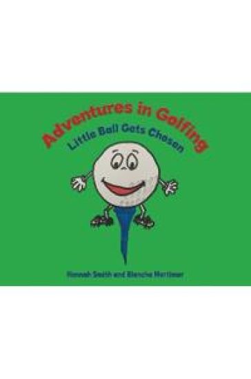 Adventures in Golfing - Little Ball Gets Chosen