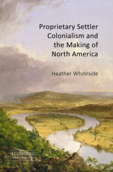 Proprietary Settler Colonialism and the Making of North America