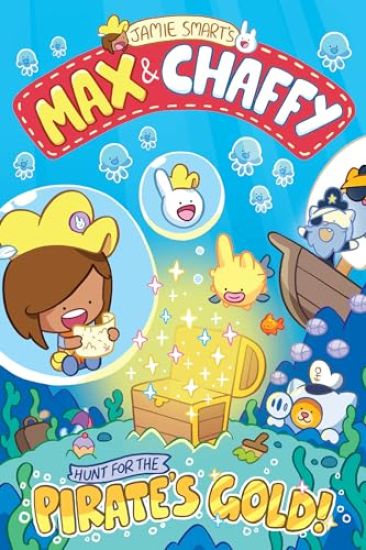 Max and Chaffy: Hunt for the Pirate's Gold (from the million-selling Jamie Smart, Illustrator of the Year)
