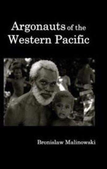 Argonauts of the Western Pacific; An Account of Native Enterprise and Adventure in the Archipelagoes of Melanesian New Guinea.