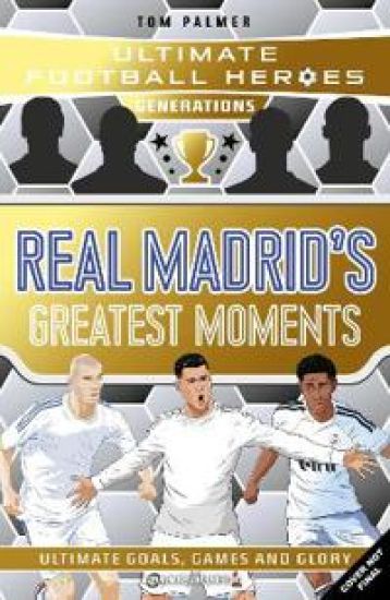 Ultimate Football Heroes Generations: Real Madrid's Greatest Moments