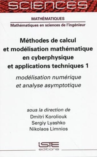 Mã(c)Thodes de Calcul Et Modã(c)Lisation Mathã(c)Matique En Cyberphysique Et Applications Techniques 1: Modã(c)Lisation Numã(c)Rique Et Analyse Asymptotique