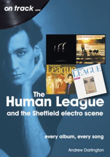 The Human League and the Sheffield Electro Scene On Track