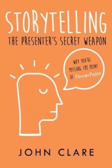 Storytelling: The Presenter's Secret Weapon – John Clare, kirjan kansikuva