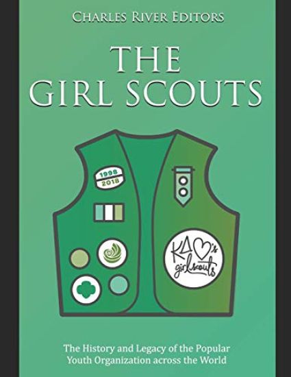 The Girl Scouts: The History and Legacy of the Popular Youth Organization across the World