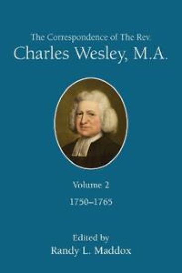 The Correspondence of the Rev. Charles Wesley, M.A. Volume 2: 1750-1765 (The Correspondence of the Rev. Charles Wesley, M.A. Volume 2)