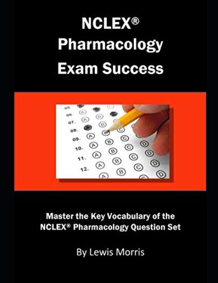 NCLEX Pharmacology Exam Success: Master the Key Vocabulary of the NCLEX Pharmacology Question Set