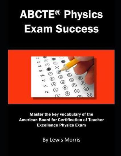 Abcte Physics Exam Success: Master the Key Vocabulary of the Abcte Physics Exam