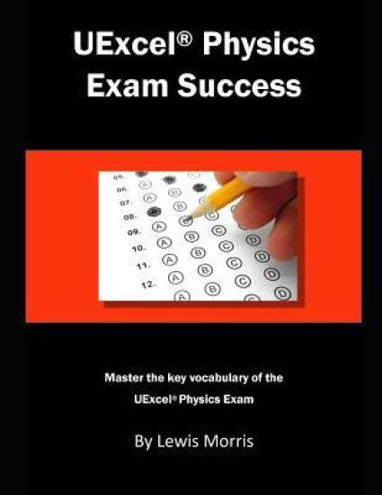 Uexcel Physics Exam Success: Master the Key Vocabulary of the Uexcel Physics Exam.