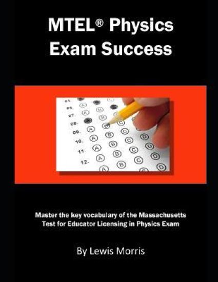 MTEL Physics Exam Success: Master the Key Vocabulary of the Massachusetts Test for Educator Licensing in Physics Exam