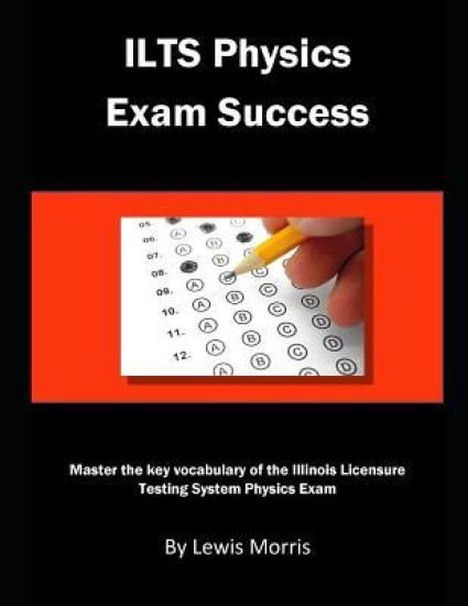 Ilts Physics Exam Success: Master the Key Vocabulary of the Illinois Licensure Testing System