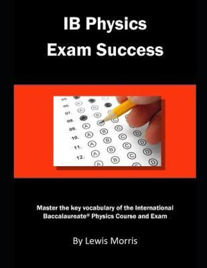 Ib Physics Exam Success: Master the Key Vocabulary of the International Baccalaureate Physics Course and Exam