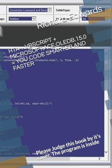 Hta + VBScript + Microsoft.Ace.Oledb.15.0 = You Code Smarter and Faster: Please Judge this book by it's cover. The program is inside