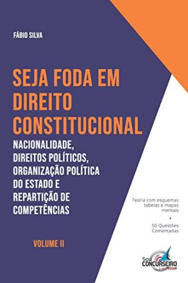 Seja Foda Em Direito Constitucional: Nacionalidade, Direitos Políticos, Organização Política do Estado e Repartiçã