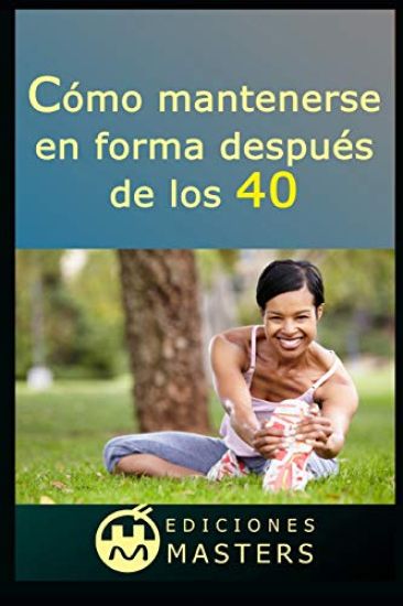Cómo Mantenerse En Forma Después de Los 40