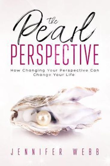 The Pearl Perspective: How Changing Your Perspective Can Change Your Life