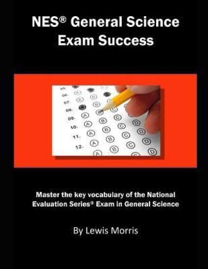 NES General Science Exam Success: Master the Key Vocabulary of the National Evaluation Series Exam in General Science