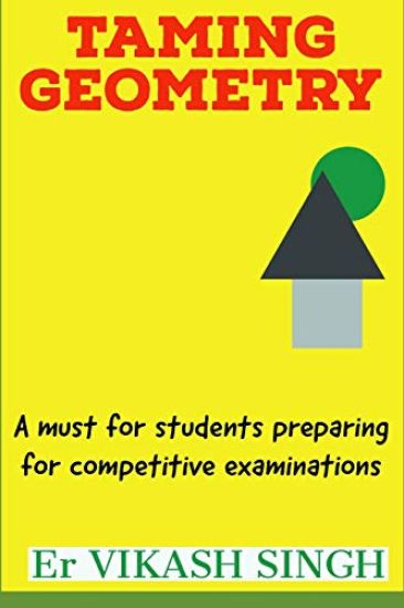 Taming Geometry: A Must for Students Preparing for Competitive Examinations.