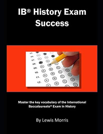 Ib History Exam Success: Master the Key Vocabulary of the International Baccalaureate Exam in History
