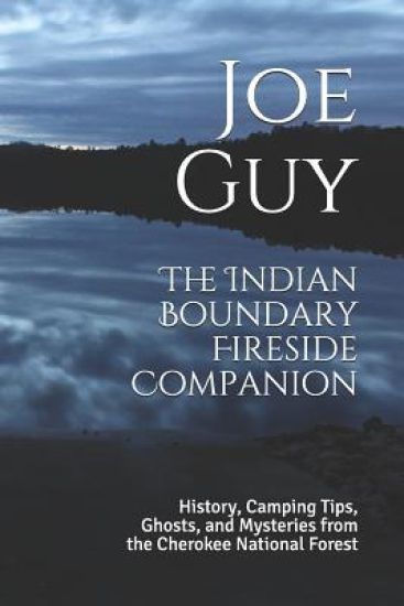 The Indian Boundary Fireside Companion: History, Camping Tips, Ghosts and Mysteries from the Cherokee National Forest