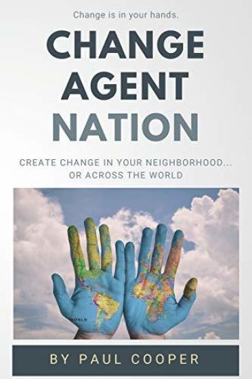 Change Agent Nation: Create change in your neighborhood...or across the world