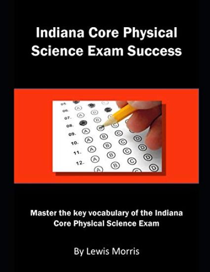 Indiana Core Physical Science Exam Success: Master the Key Vocabulary of the Indiana Core Physical Science Exam