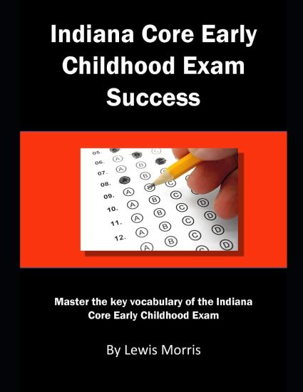 Indiana Core Early Childhood Exam Success: Master the Key Vocabulary of the Indiana Core Early Childhood Exam