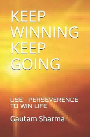 Keep Winning Keep Going: Use Perseverence to Win Life