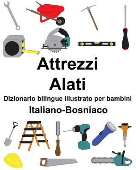 Italiano-Bosniaco Attrezzi/Alati Dizionario bilingue illustrato per bambini