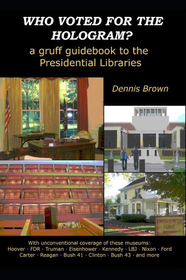 Who Voted for the Hologram?: A Gruff Guidebook to the Presidential Libraries