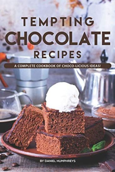 Tempting Chocolate Recipes: A Complete Cookbook of Choco-Licious Ideas!