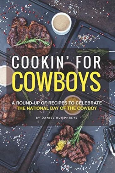 Cookin' for Cowboys: A Round-Up of Recipes to Celebrate the National Day of the Cowboy