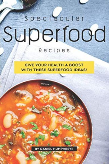 Spectacular Superfood Recipes: Give Your Health a Boost with These Superfood Ideas!