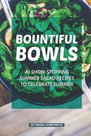 Bountiful Bowls: 40 Show-Stopping Summer Salad Recipes to Celebrate Summer