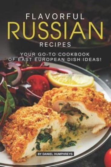 Flavorful Russian Recipes: Your Go-To Cookbook of East European Dish Ideas!