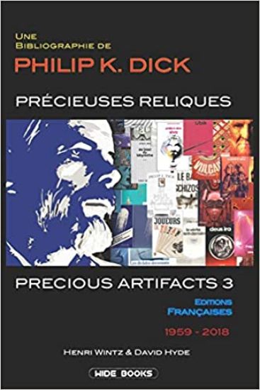 Precious Artifacts 3 - Précieuses Reliques: Une Bibliographie de Philip K. Dick - Éditions Françaises - 1959-2018