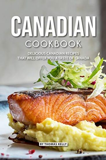 Canadian Cookbook: Delicious Canadian Recipes That Will Offer You a Taste of Canada – Thomas Kelly, kirjan kansikuva