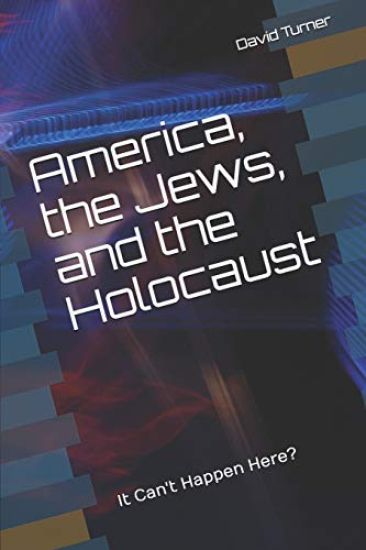 America, the Jews, and the Holocaust: It Can't Happen Here?