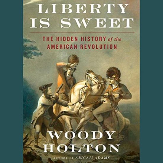 Liberty Is Sweet: The Hidden History of the American Revolution