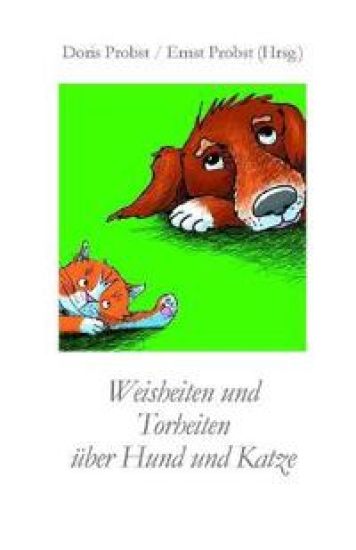 Weisheiten und Torheiten über Hund und Katze