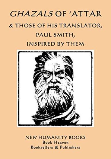 Ghazals of 'Attar & Those of His Translator, Paul Smith, Inspired by Them