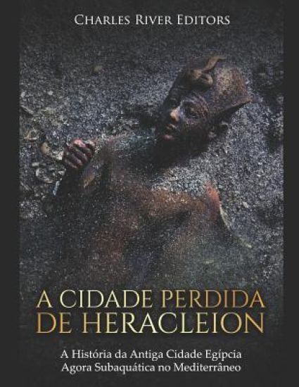 A Cidade Perdida de Heracleion: A História da Antiga Cidade Egípcia Agora Subaquática no Mediterrâneo