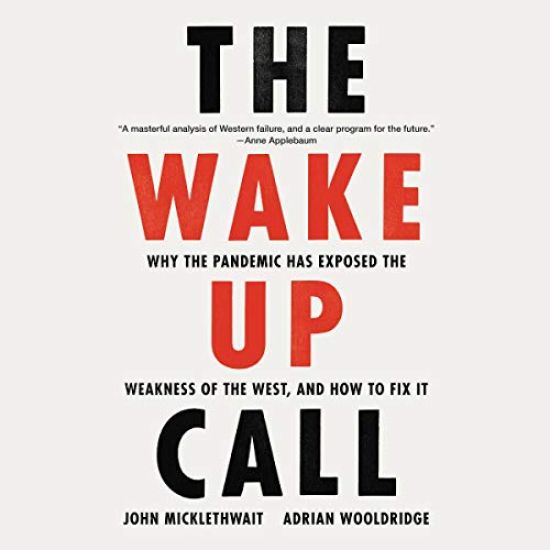 The Wake-Up Call Lib/E: Why the Pandemic Has Exposed the Weakness of the West, and How to Fix It