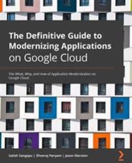 The Definitive Guide to Modernizing Applications on Google Cloud