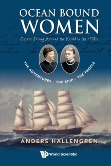 Ocean Bound Women: Sisters Sailing Around The World In The 1880s - The Adventures-the Ship-the People